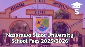 Nasarawa State University School Fees 2025/2026