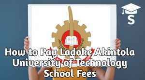 How to Pay Ladoke Akintola University of Technology School Fees