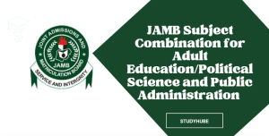 JAMB Subject Combination for Adult Education/Political Science and Public Administration